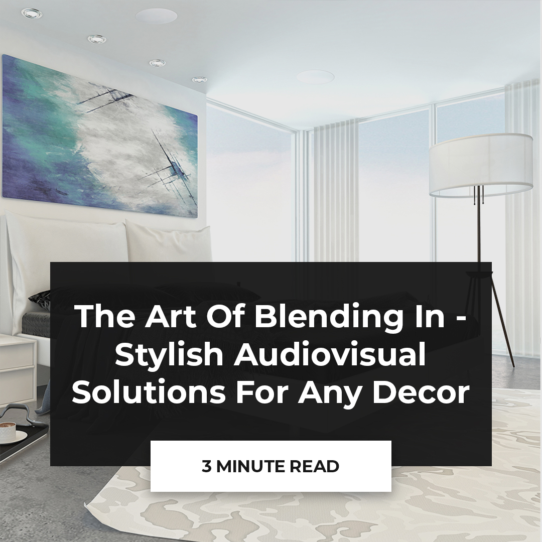 The art of blending in - stylish audiovisual solutions for any decor